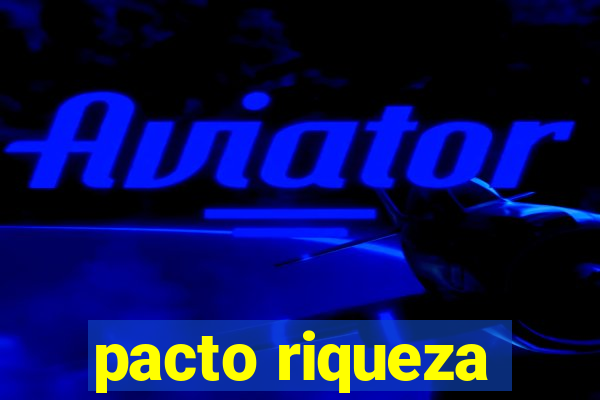 pacto riqueza